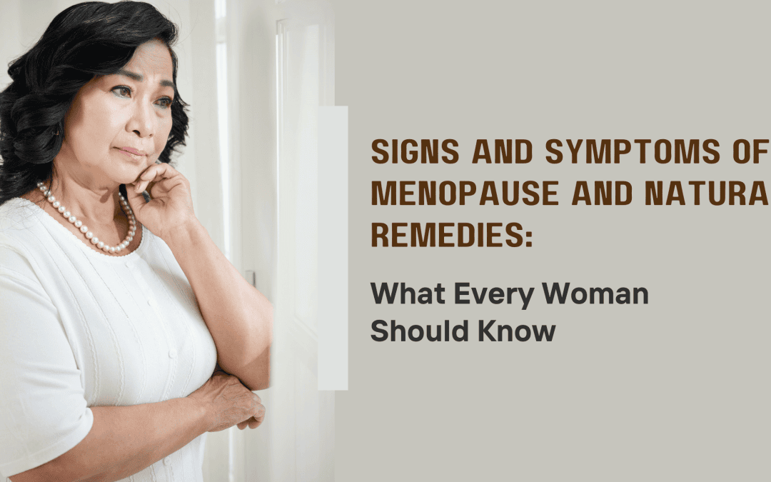 Signs and Symptoms of Menopause and Natural Remedies: What Every Woman Should Know